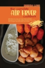 Image for The Complete Air Fryer cookbook : Effortless No-Fuss Air Fryer Most Wanted Recipes to Grill, Roast, Bake and Broil. Burn Fat, lose Weight Fast and Heal your Body.