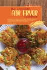 Image for The Complete Air Fryer cookbook : Effortless No-Fuss Air Fryer Most Wanted Recipes to Grill, Roast, Bake and Broil. Burn Fat, lose Weight Fast and Regain Confidence in a Few Steps.