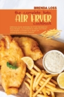 Image for The Complete Keto Air Fryer cookbook : Delicious Quick and Easy Air Fryer Recipes for Busy People. Cut Cholesterol, Heal Your Body and Regain Confidence to Begin an Amazing and Unique Lifestyle.