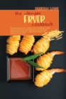 Image for The Ultimate Fryer cookbook : Easy Recipes to Fry, Bake, Grill and Roast. Save Money and Time with Delicious, Amazing and Mouth-watering Dishes.