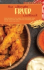 Image for The Ultimate Fryer cookbook : Easy Recipes to Fry, Bake, Grill and Roast. Save Money and Time with Delicious, Low Budget, Amazing and Mouth-watering Dishes That anyone can cook.