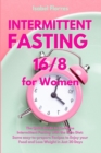 Image for Intermittent Fasting 16/8 for Women : The Quick Guide to Combine Intermittent Fasting with the Keto Diet: Some easy-to-prepare Recipes to Enjoy your Food and Lose Weight in Just 30 Days