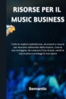 Image for Risorse per il Music Business : Tutte le migliori piattaforme, strumenti e risorse per lavorare nel mondo della musica. Crea la tua immagine, fai crescere il tuo brand, vendi la tua musica e proteggi 
