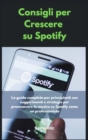Image for Consigli per Crescere su Spotify : La guida completa per principianti con suggerimenti e strategie per promuovere la musica su Spotify come un professionista.