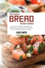 Image for The Complete Bread Machine Cookbook : An Easy-To-Follow Cookbook To Bake Amazing Recipes That Wow Your Family And Your Friends