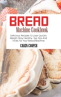 Image for Bread Machine Cookbook : Delicious Recipes To Lose Quickly Weight Stay Healthy. Top Tips And Tricks For Your Bread Machine