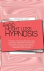 Image for Rapid Weight Loss Hypnosis : Top Tips To Finally Develop Self Love, Confidence, Mindfulness and Healthy Eating Habits, Burn Fat With Hypnotic Gastric Band, Guided Meditations, Affirmations and Hypnosi