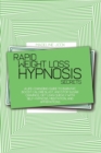 Image for Rapid Weight Loss Hypnosis Secrets : A Life-Changing Guide To Burn Fat, Boost Calorie Blast, And Stop Sugar Cravings, Get Lean Quickly With Self-Hypnosis, Meditation, And Affirmations