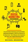 Image for Digital Marketing for Beginners : Powerful Online Marketing and Social Media Marketing Strategies to Take Your Business to the Next Level - Turn Followers Into Customers with These 2021 Digital Market