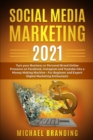 Image for Social Media Marketing 2021 : Turn your Business or Personal Brand Online Presence on Facebook, Instagram and Youtube into a Money Making Machine - For Beginner and Expert Digital Marketing Enthusiast