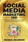 Image for Social Media Marketing 2021 : Discover the Secrets to Turn Your Online Business or Personal Brand into a Cash Cow using Facebook, Instagram, TikTok and Twitter - Digital Marketing Strategies for Begin