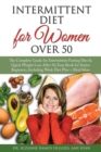 Image for Intermittent Fasting Diet for Women Over 50 : The Complete Guide for Intermittent Fasting and Quick Weight Loss After 50, Easy Book for Senior Beginners, Including Week Diet Plan + Meal Ideas