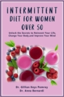 Image for INTERMITTENT DIET FOR WOMEN OVER 50: The Complete Guide for Intermittent Fasting Diet &amp; Quick Weight Loss After 50, Easy Book for Senior Beginners, Including Week Diet Plan + Meal Ideas