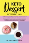 Image for Keto Dessert Ricettario 2021 : Perdere peso con la dieta chetogenica senza rinunciare al piacere dei dolci. Ricette facili e veloci, senza zucchero, senza glutine, a basso contenuto di colesterolo sen
