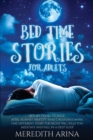Image for Bedtime Stories for Adults : Before Going To Sleep, Rebel Against Anxiety That Causes Insomnia. One Different Story Per Night Will Help You Meditate And Fall Into A Deep Sleep.