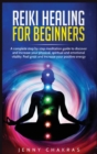 Image for Reiki Healing for Beginners : A complete step by step meditation guide to discover and increase your physical, spiritual and emotional vitality. Feel great and increase your positive energy