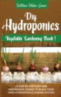 Image for Diy Hydroponics : A Step-By-Step Easy And Inexpensive Guide To Build Your Hydroponics Garden System