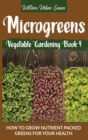 Image for Microgreens : How to Grow Nutrient Packed Greens for your Health