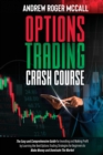 Image for Options Trading Crash Course : The Easy and Comprehensive Guide for Investing and Making Profit by Learning the Best Options Trading Strategies for Beginners to Make Money and Dominate The Market