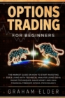 Image for Options Trading for Beginners : The Market Guide on How to Start Investing for a Living with Technical Analysis Using Day &amp; Swing Techniques. Make Money and Gain Financial Freedom (Stock, Psychology)