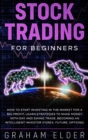 Image for Stock Trading for Beginners : Ideas and Strategies to Start Investing for a Profit with a Winning System That Learns How to Make Money in Stocks and What You Need to Become an Intelligent Investor