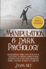 Image for Manipulation and Dark Psychology : Second Edition: More Than 31 Practical Strategies to Defend Yourself From Manipulators Learn How Persuasion Works and How to Use It in Your Life + BONUS: Gaslighting