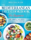Image for The Mediterranean Diet Cookbook For Beginners. : 50+ Simple Recipes to Change Your Lifestyle and Improve Your Health. Recipes for Breakfast, Lunch, Dinner and Desserts.