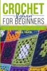Image for Crochet Afghan for Beginners : A Step by Step Guide to Find Out the Basic Techniques and Learn the Art of Afghan Crochet in an Easy and Fast Way