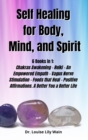 Image for Self] ]Healing] ]for] ]Body, ] ]Mind, ] ]and] ] Spirit] : 6 Books in 1: Chakras Awakening - Reiki - An Empowered Empath - Vagus Nerve Stimulation - Foods that Heal - Positive Affirmations. A Better Yo