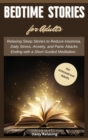 Image for Bedtime Stories for Adults : Relaxing Sleep Stories to Reduce Insomnia, Daily Stress, Anxiety, and Panic Attacks Ending with a Short Guided Meditation. For stressed-out Adults