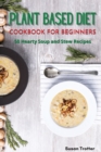 Image for Plant Based Diet Cookbook for Beginners : 50 Hearty Soup and Stew Recipes