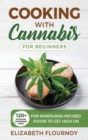 Image for Cooking With Cannabis for Beginners : 120+ Delicious and Mouthwatering Recipes for Marijuana-Infused Foods to Get High On