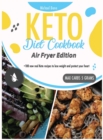 Image for Keto Diet Cookbook Air Fryer Edition : +100 new real keto recipes to lose weight and protect your heart