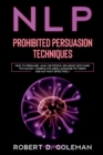 Image for Nlp Prohibite Persuasion Techniques : How to Persuade, Analyze People, Influence with Dark Psychology, Manipulate Using Language Patterns and NLP Most Effectively