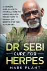 Image for Dr. Sebi Cure For Herpes : A Complete Guide on How to Naturally Cure the Herpes Virus with Proven Facts to Maximize the Benefits of Dr. Sebi Alkaline Diet