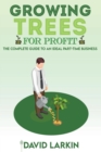 Image for Growing Trees for Profit : The Complete Guide to an Ideal Part-Time Business
