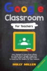 Image for Google Classroom : 2021 Edition. For Teachers. User Manual to Learn Everything you Need About Google Classroom. An Easy Guide with Tips and Tricks to Improve the Quality of Your Lessons