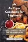 Image for Air Fryer Cookbook for Beginners : Top Air Fryer Recipes with Low Salt, Low Fat and Less Oil