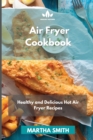Image for Air Fryer Cookbook : Healthy and Delicious Hot Air Fryer Recipes
