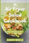 Image for Air Fryer Salad Cookbook : Delicious Salad Recipes Book