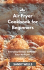 Image for Air Fryer Cookbook : Everyday Recipes to Master Your Air Fryer