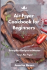 Image for Air Fryer Cookbook : Everyday Recipes to Master Your Air Fryer