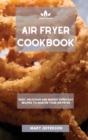 Image for Air Fryer Cookbook : Easy, Delicious and Budget Everyday Recipes to Master Your Air Fryer