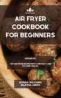 Image for Air Fryer Cookbook for Beginners : 2 Books in 1: Top Air Fryer Recipes with Low Salt, Low Fat and Less Oil