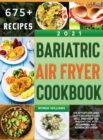 Image for Bariatric Air Fryer Cookbook 2021 : 675 Effortless and Tasty Recipes to Eat Well and Keep the Weight Off. For Beginners and Advanced Users