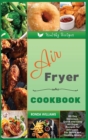 Image for Air Fryer Cookbook : 60 Day Delicious, Quick and Easy Air Fryer Recipes for Everyone. For Quick and Healthy Meals