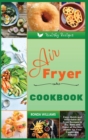 Image for Air Fryer Cookbook on a Budget : Easy, Quick and Affordable Air Fryer Recipes to Fry, Bake and Roast all the Best Dishes for Your Family and Friends