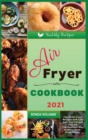 Image for Air Fryer Cookbook 2021 : Top 54 Air Fryer Recipes with Low Salt, Low Fat and Less Oil. The Healthier Way to Enjoy Deep-Fried Flavors