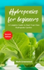 Image for Hydroponics for Beginners : A Complete Guide to Start Your Own Hydroponic Garden