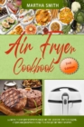 Image for Air Fryer Cookbook : Healthy and Delicious Hot Air Fryer Recipes. More than Healthier Recipes fo Favorite Dishes.